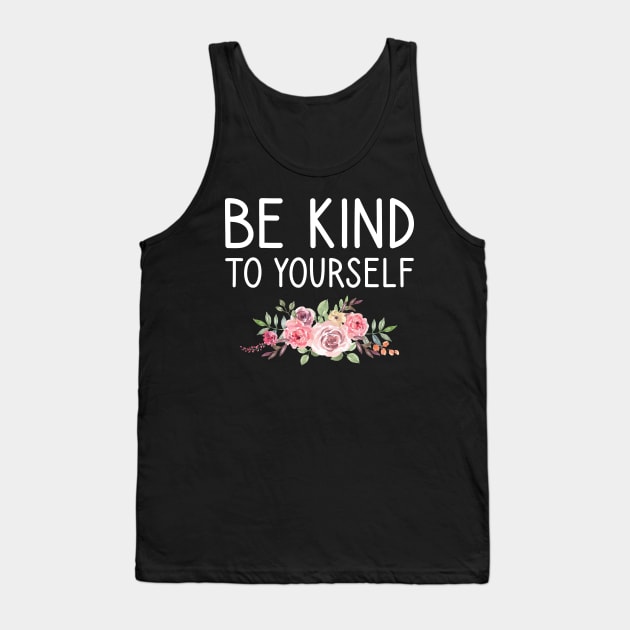 be kind to yourself Tank Top by DragonTees